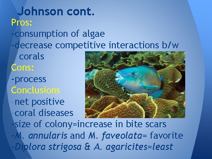 Johnson cont. Pros: -consumption of algae -decrease competitive interactions b/w corals Cons: -process Conclusions
