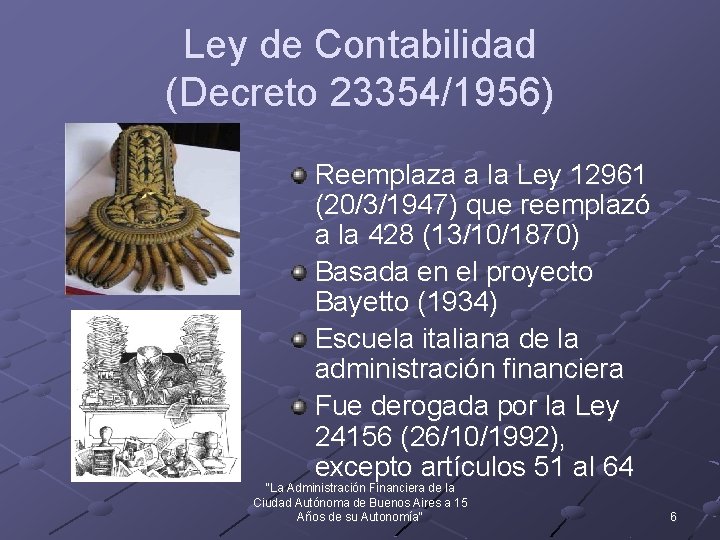 Ley de Contabilidad (Decreto 23354/1956) Reemplaza a la Ley 12961 (20/3/1947) que reemplazó a