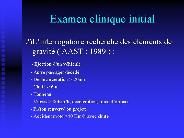 Examen clinique initial 2)L’interrogatoire recherche des éléments de gravité ( AAST : 1989 )