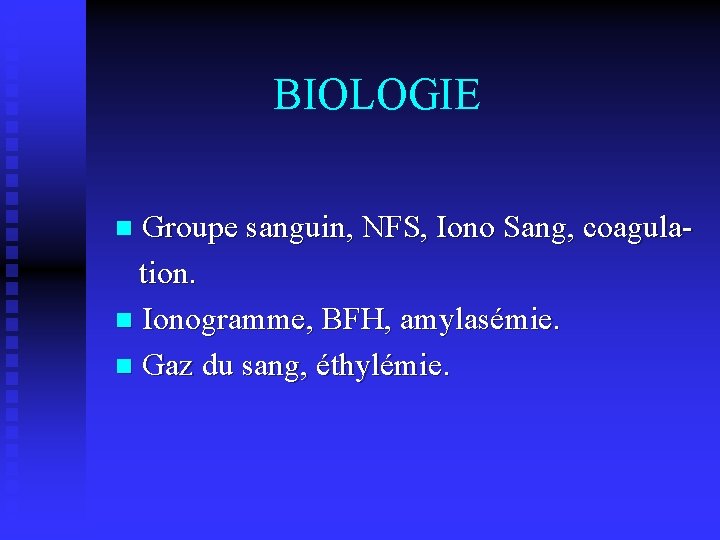BIOLOGIE Groupe sanguin, NFS, Iono Sang, coagulation. n Ionogramme, BFH, amylasémie. n Gaz du