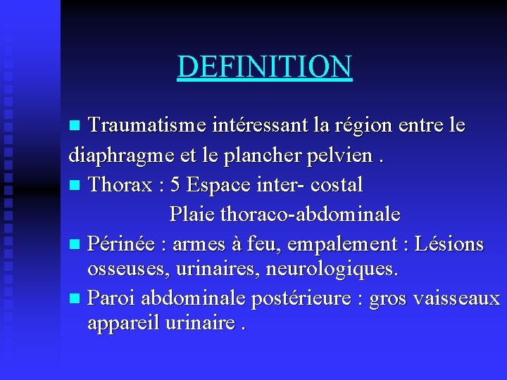 DEFINITION Traumatisme intéressant la région entre le diaphragme et le plancher pelvien. n Thorax