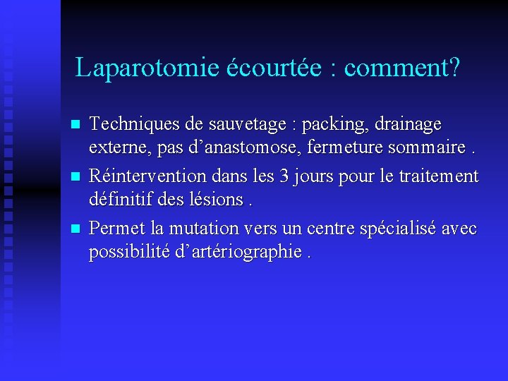 Laparotomie écourtée : comment? n n n Techniques de sauvetage : packing, drainage externe,