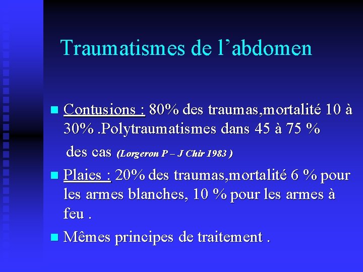 Traumatismes de l’abdomen Contusions : 80% des traumas, mortalité 10 à 30%. Polytraumatismes dans