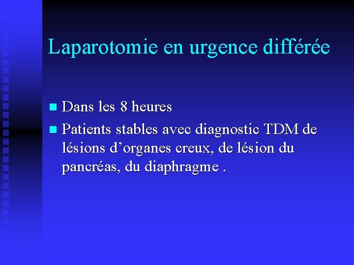 Laparotomie en urgence différée Dans les 8 heures n Patients stables avec diagnostic TDM