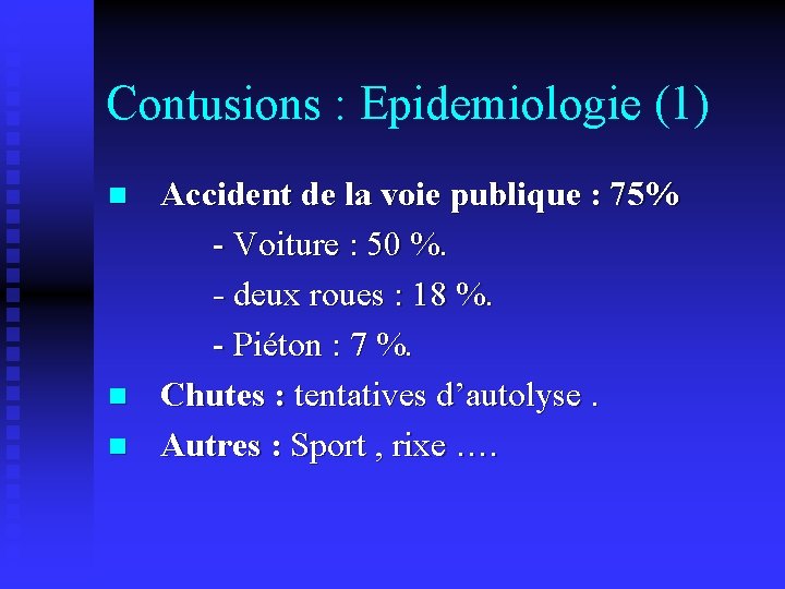 Contusions : Epidemiologie (1) n n n Accident de la voie publique : 75%