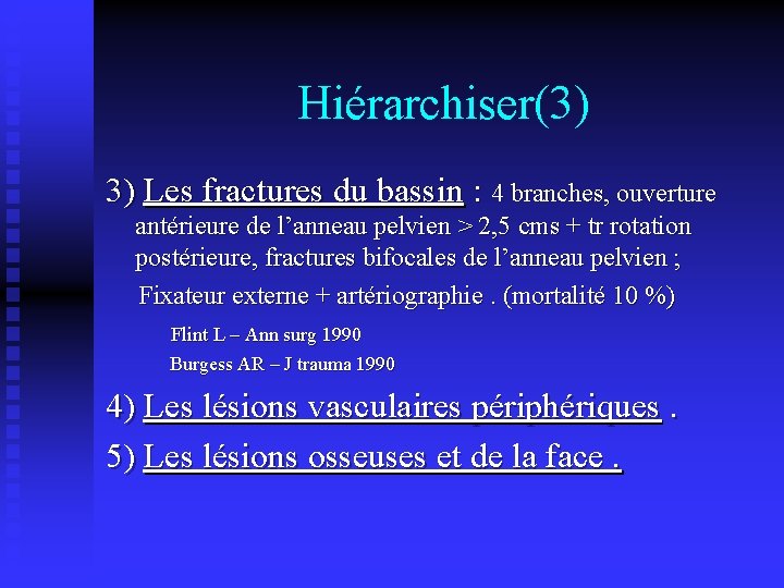 Hiérarchiser(3) 3) Les fractures du bassin : 4 branches, ouverture antérieure de l’anneau pelvien