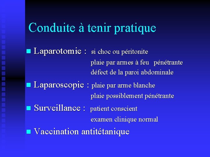 Conduite à tenir pratique n Laparotomie : n Laparoscopie : plaie par arme blanche