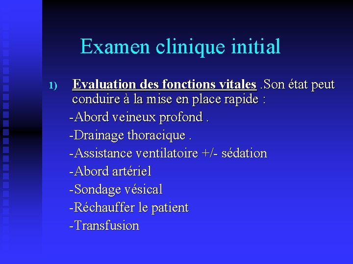 Examen clinique initial 1) Evaluation des fonctions vitales. Son état peut conduire à la