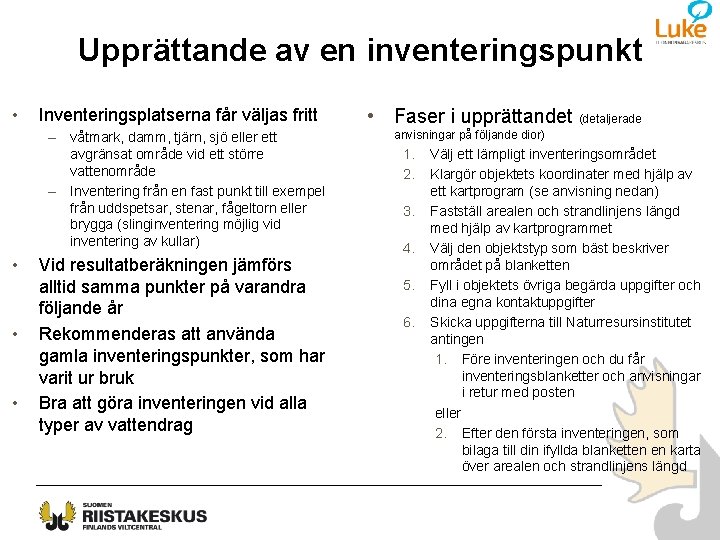 Upprättande av en inventeringspunkt • Inventeringsplatserna får väljas fritt – våtmark, damm, tjärn, sjö