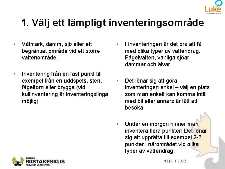 1. Välj ett lämpligt inventeringsområde • Våtmark, damm, sjö eller ett begränsat område vid