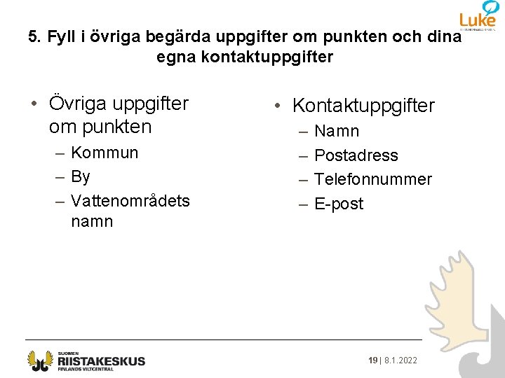 5. Fyll i övriga begärda uppgifter om punkten och dina egna kontaktuppgifter • Övriga