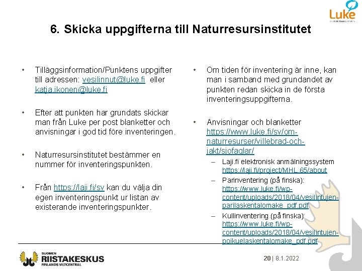 6. Skicka uppgifterna till Naturresursinstitutet • Tilläggsinformation/Punktens uppgifter till adressen: vesilinnut@luke. fi eller katja.