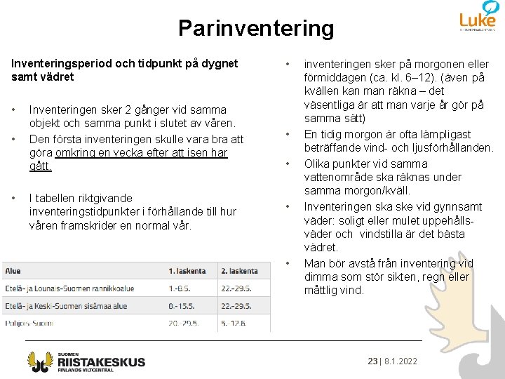 Parinventering Inventeringsperiod och tidpunkt på dygnet samt vädret • • Inventeringen sker 2 gånger