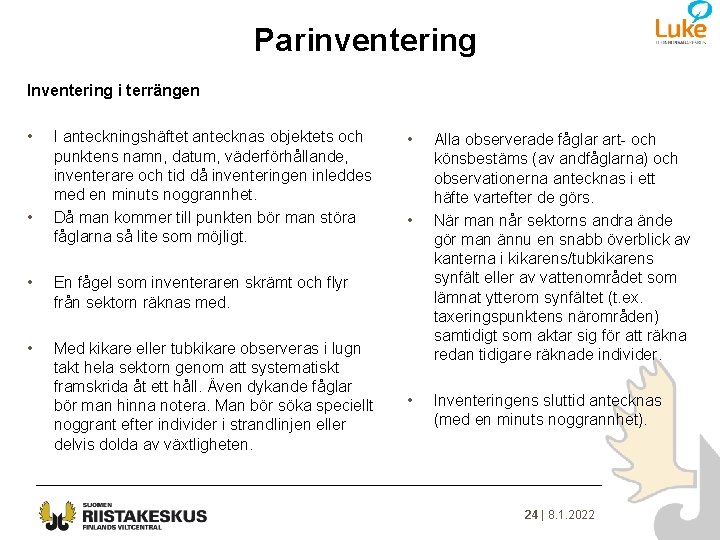 Parinventering Inventering i terrängen • • I anteckningshäftet antecknas objektets och punktens namn, datum,