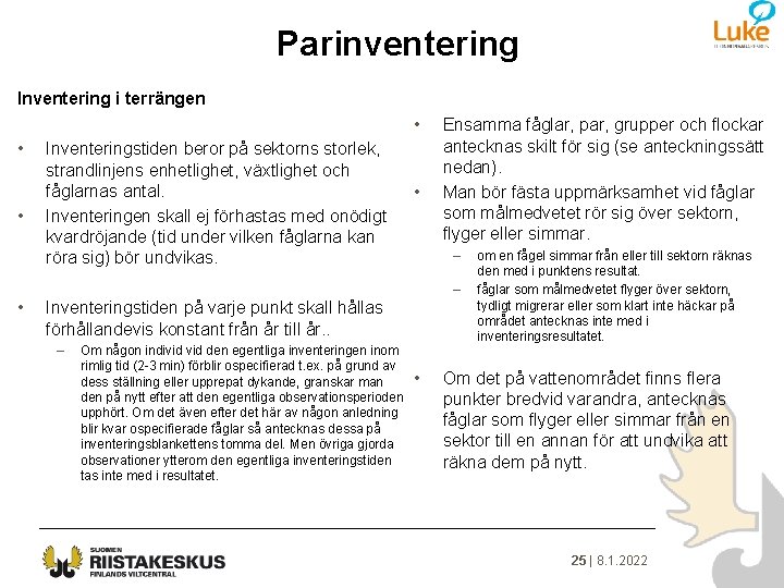 Parinventering Inventering i terrängen • • • Inventeringstiden beror på sektorns storlek, strandlinjens enhetlighet,