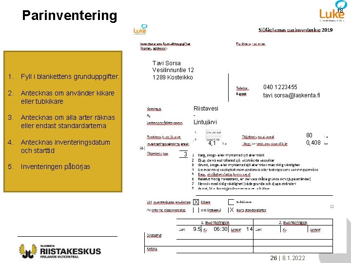 18 Parinventering 1. 2. 3. 4. 5. Fyll i blankettens grunduppgifter. Tavi Sorsa Vesilinnuntie