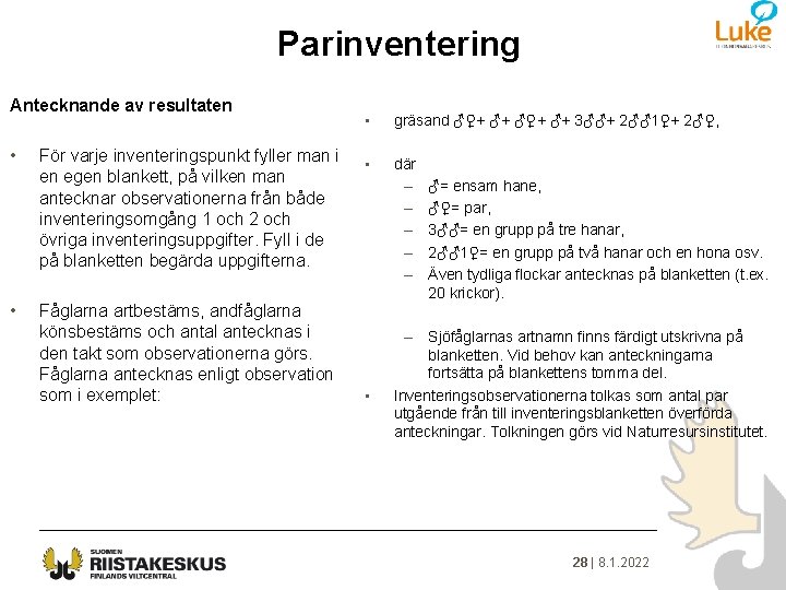 Parinventering Antecknande av resultaten • • För varje inventeringspunkt fyller man i en egen