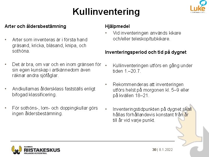 Kullinventering Arter och åldersbestämning • Arter som inventeras är i första hand gräsand, kricka,