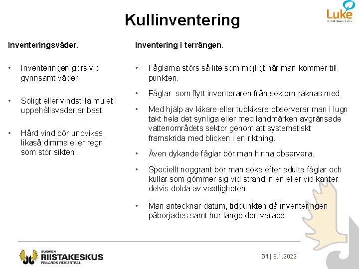 Kullinventering Inventeringsväder. Inventering i terrängen. • Inventeringen görs vid gynnsamt väder. • Fåglarna störs