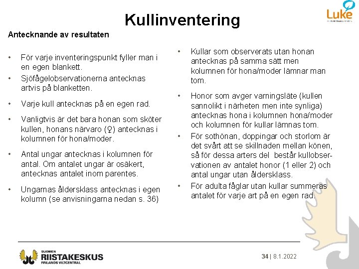 Kullinventering Antecknande av resultaten • • För varje inventeringspunkt fyller man i en egen