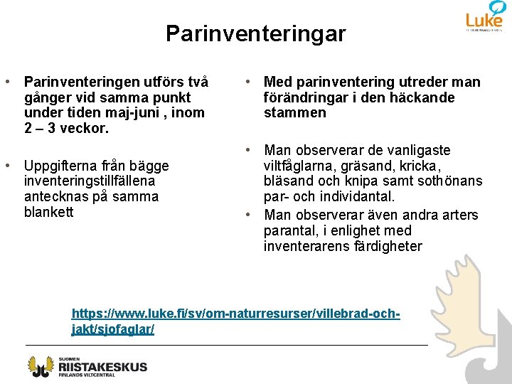 Parinventeringar • Parinventeringen utförs två gånger vid samma punkt under tiden maj-juni , inom