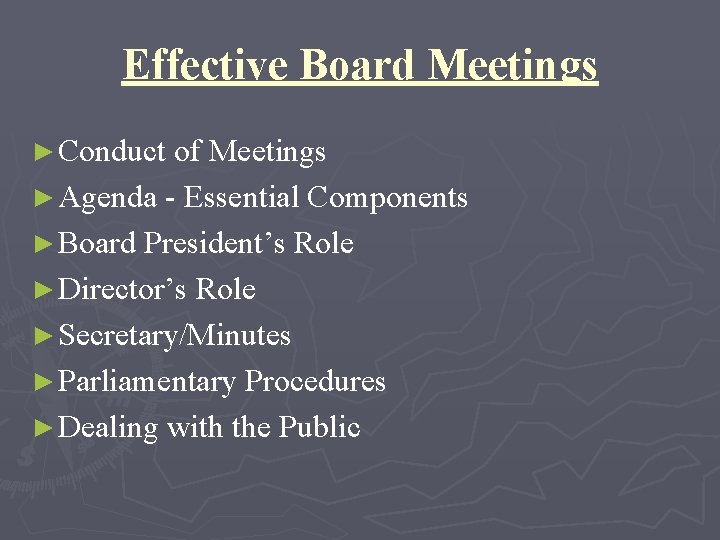 Effective Board Meetings ► Conduct of Meetings ► Agenda - Essential Components ► Board