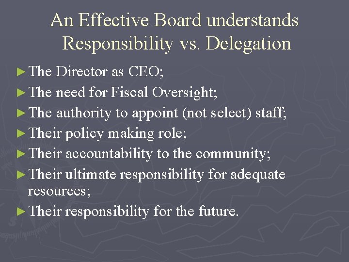 An Effective Board understands Responsibility vs. Delegation ► The Director as CEO; ► The