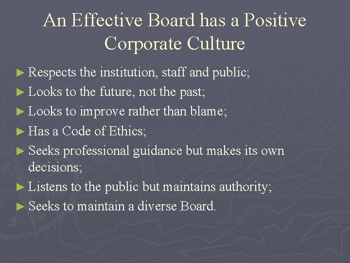 An Effective Board has a Positive Corporate Culture ► Respects the institution, staff and