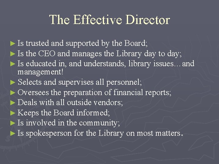 The Effective Director ► Is trusted and supported by the Board; ► Is the