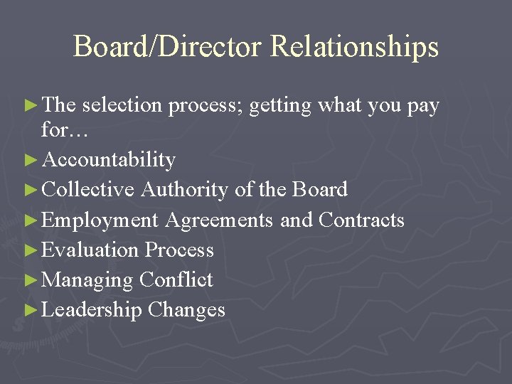 Board/Director Relationships ► The selection process; getting what you pay for… ► Accountability ►