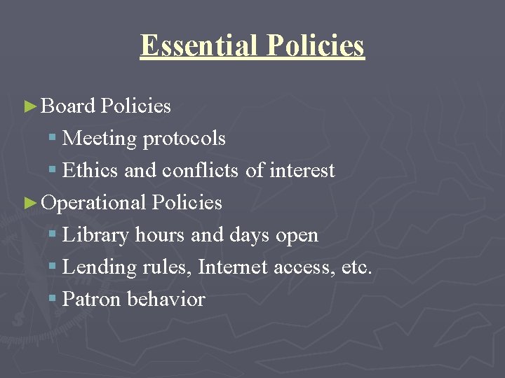 Essential Policies ► Board Policies § Meeting protocols § Ethics and conflicts of interest