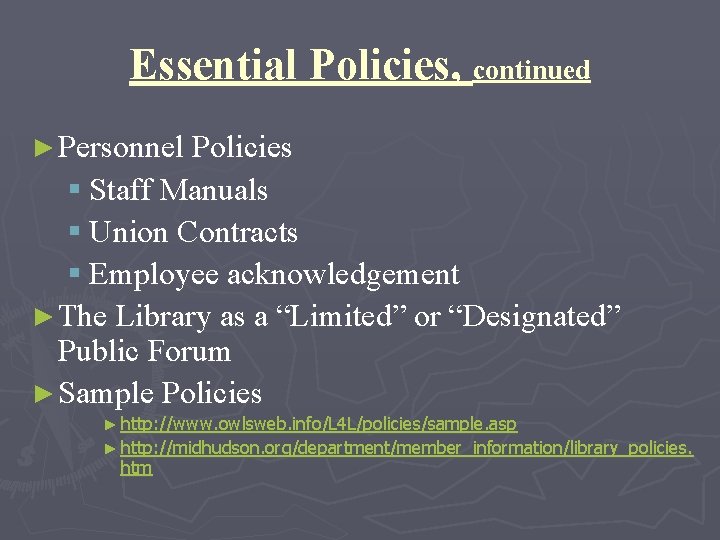 Essential Policies, continued ► Personnel Policies § Staff Manuals § Union Contracts § Employee