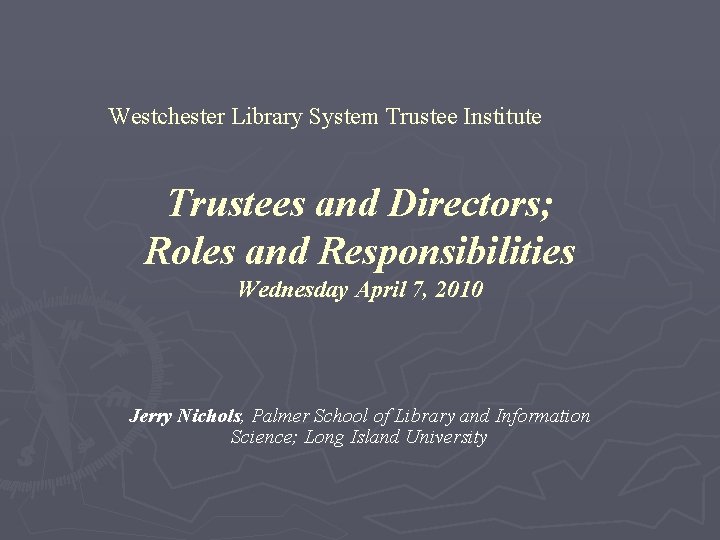 Westchester Library System Trustee Institute Trustees and Directors; Roles and Responsibilities Wednesday April 7,