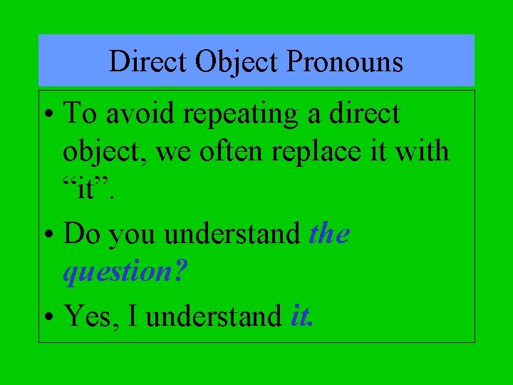 Direct Object Pronouns • To avoid repeating a direct object, we often replace it