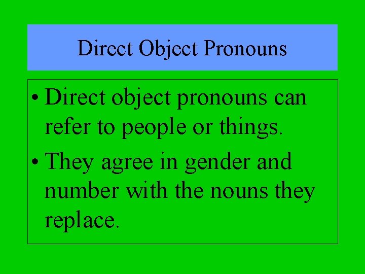 Direct Object Pronouns • Direct object pronouns can refer to people or things. •