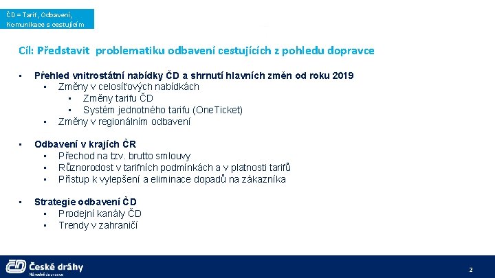 ČD = Tarif, Odbavení, Komunikace s cestujícím Cíl: Představit problematiku odbavení cestujících z pohledu