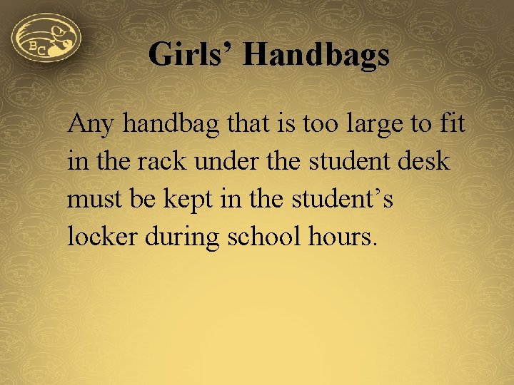 Girls’ Handbags Any handbag that is too large to fit in the rack under