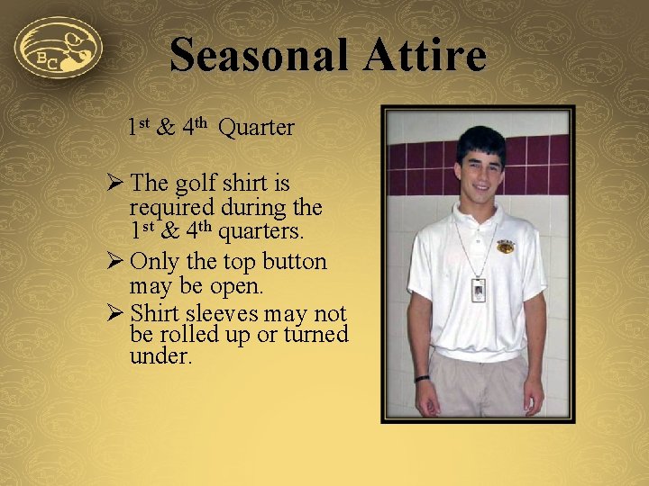 Seasonal Attire 1 st & 4 th Quarter Ø The golf shirt is required