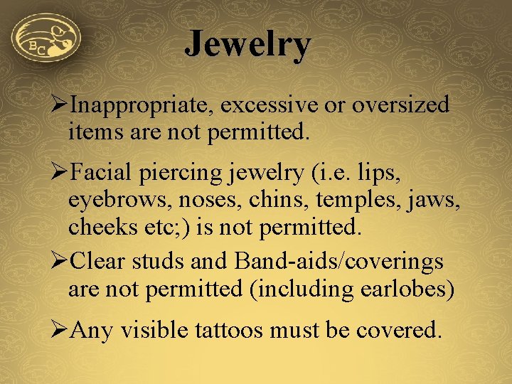 Jewelry ØInappropriate, excessive or oversized items are not permitted. ØFacial piercing jewelry (i. e.
