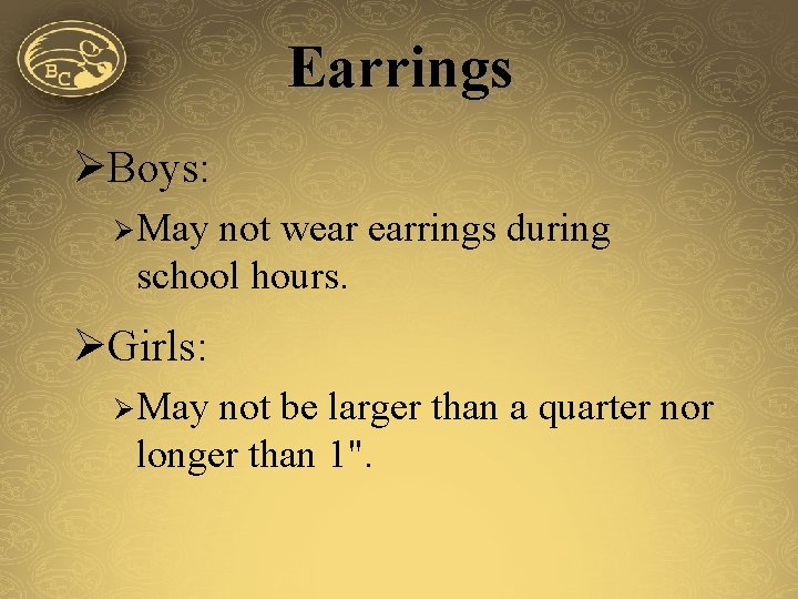 Earrings ØBoys: Ø May not wear earrings during school hours. ØGirls: Ø May not