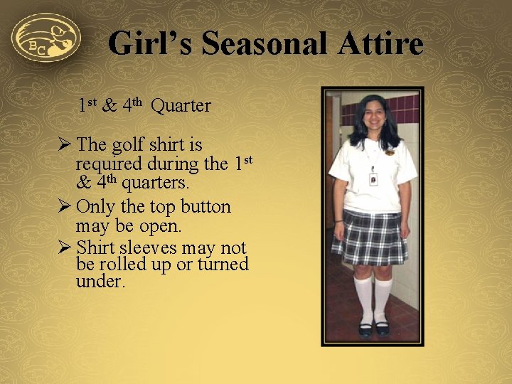 Girl’s Seasonal Attire 1 st & 4 th Quarter Ø The golf shirt is