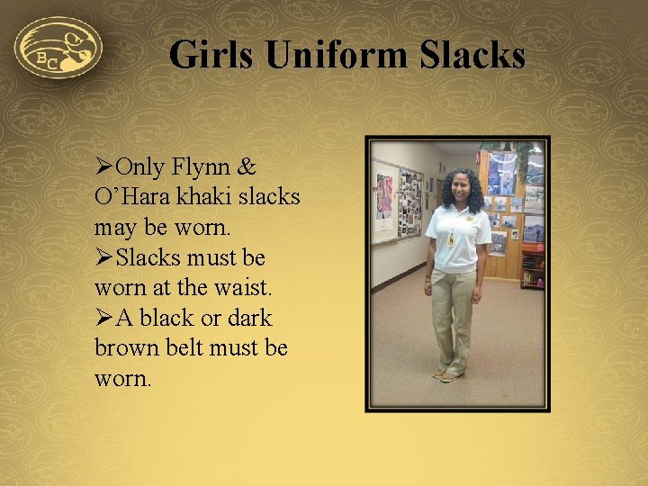 Girls Uniform Slacks ØOnly Flynn & O’Hara khaki slacks may be worn. ØSlacks must