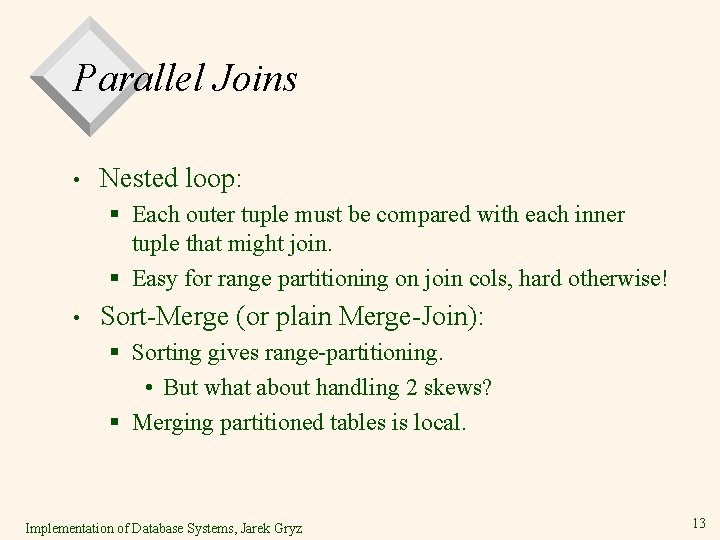 Parallel Joins • Nested loop: § Each outer tuple must be compared with each Parallel Joins • Nested loop: § Each outer tuple must be compared with each