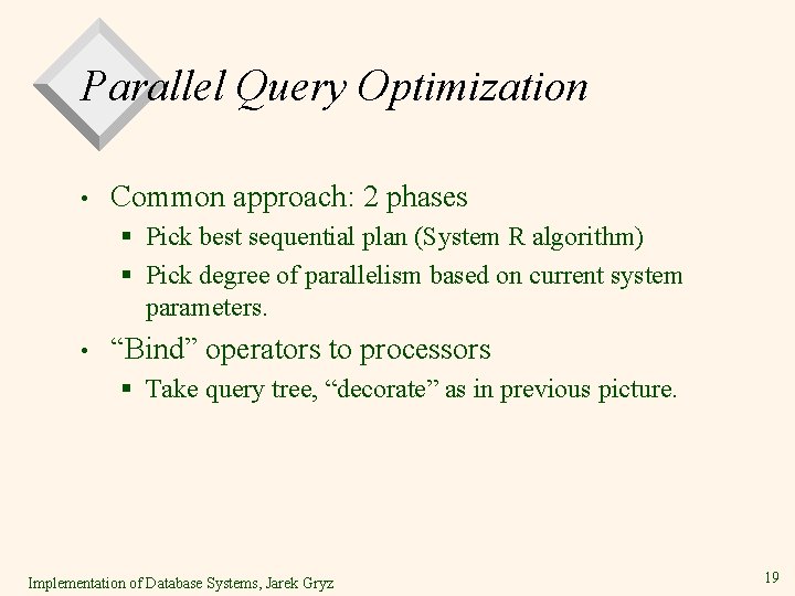 Parallel Query Optimization • Common approach: 2 phases § Pick best sequential plan (System Parallel Query Optimization • Common approach: 2 phases § Pick best sequential plan (System