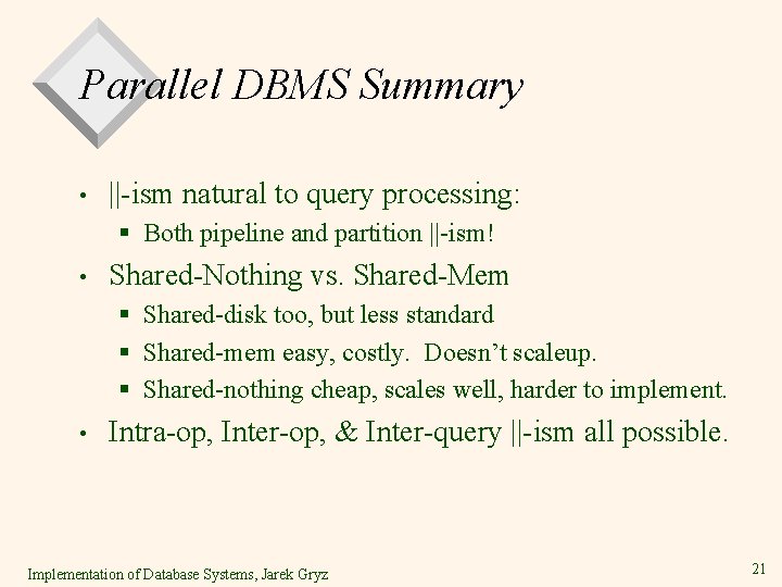Parallel DBMS Summary • ||-ism natural to query processing: § Both pipeline and partition Parallel DBMS Summary • ||-ism natural to query processing: § Both pipeline and partition
