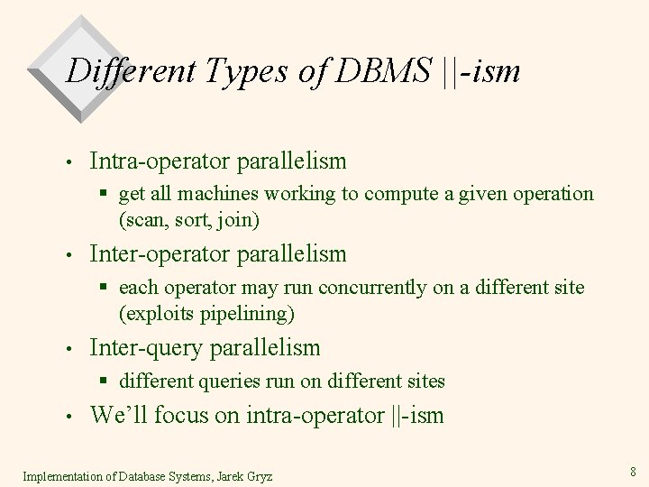 Different Types of DBMS ||-ism • Intra-operator parallelism § get all machines working to Different Types of DBMS ||-ism • Intra-operator parallelism § get all machines working to