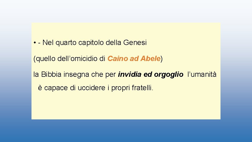  • - Nel quarto capitolo della Genesi (quello dell’omicidio di Caino ad Abele)