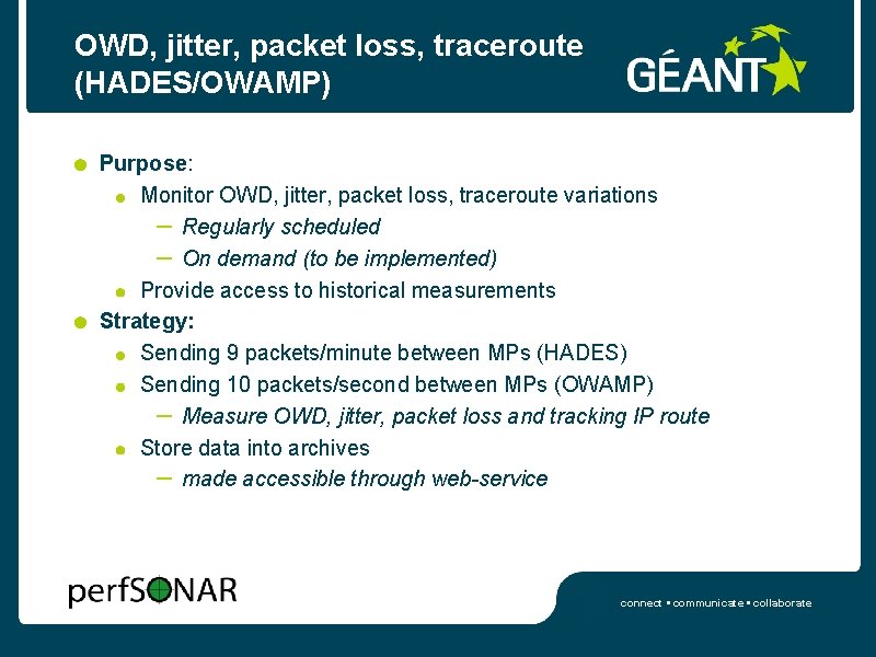 OWD, jitter, packet loss, traceroute (HADES/OWAMP) Purpose: Monitor OWD, jitter, packet loss, traceroute variations
