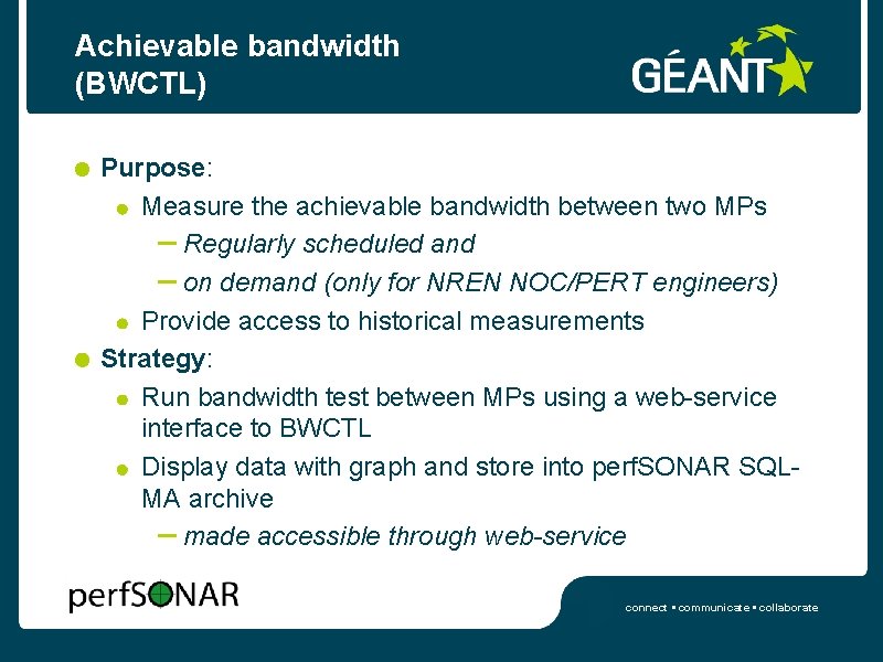 Achievable bandwidth (BWCTL) Purpose: Measure the achievable bandwidth between two MPs – Regularly scheduled