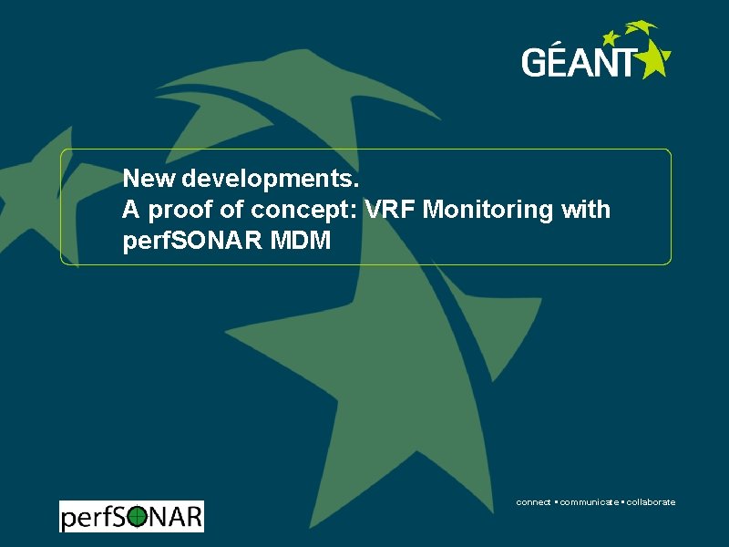 New developments. A proof of concept: VRF Monitoring with perf. SONAR MDM connect •
